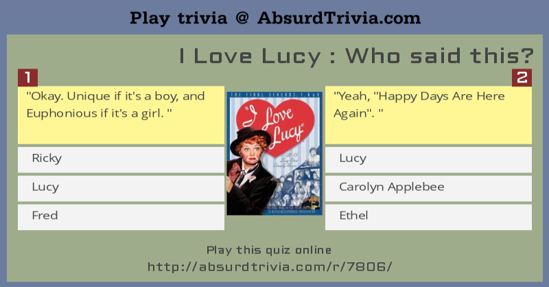 Trivia Quiz : I Love Lucy : Who said this?