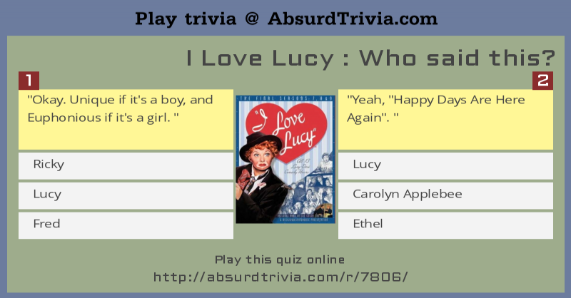 Trivia Quiz : I Love Lucy : Who said this? Trivia Quiz : I Love Lucy : Who said this?